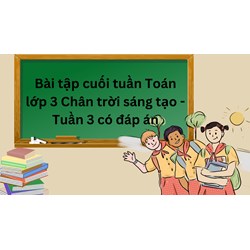 Bài tập cuối tuần Toán lớp 3 Chân trời sáng tạo - Tuần 3 có đáp án
