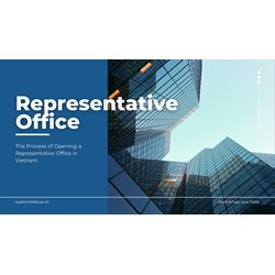 The Process of Opening a Representative Office in Vietnam