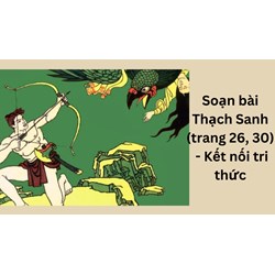 Soạn bài Thạch Sanh (trang 26, 30) - Kết nối tri thức ngắn gọn, đầy đủ