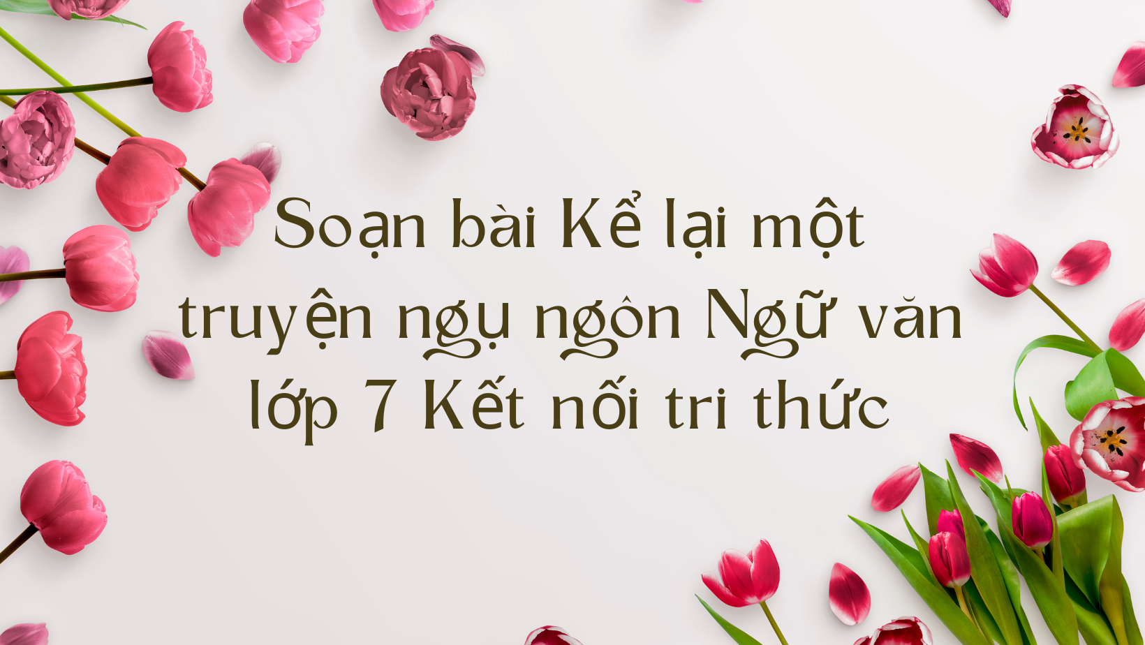 Soạn bài Kể lại một truyện ngụ ngôn Ngữ văn lớp 7 Kết nối tri thức