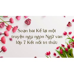Soạn bài Kể lại một truyện ngụ ngôn Ngữ văn lớp 7 Kết nối tri thức