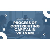The Process of Contributing Capital for a New Company in Vietnam