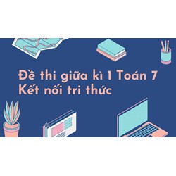 Đề thi giữa kì 1 Toán 7 Kết nối tri thức có đáp án chi tiết nhất