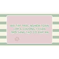 Bài tập trắc nghiệm Toán lớp 6 Chương 1 Chân trời sáng tạo có đáp án