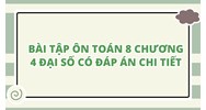 Bài tập ôn Toán 8 Chương 4 Đại số có đáp án chi tiết