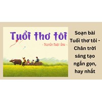Soạn bài Tuổi thơ tôi - Chân trời sáng tạo ngắn gọn, hay nhất
