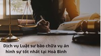 Dịch vụ Luật sư bào chữa vụ án hình sự tốt nhất tại Hoà Bình