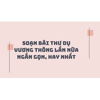 Soạn bài Thư dụ Vương Thông lần nữa ngắn gọn, hay nhất