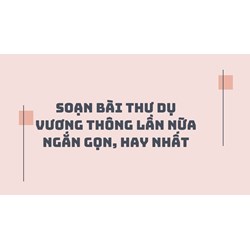 Soạn bài Thư dụ Vương Thông lần nữa ngắn gọn, hay nhất