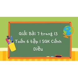 Giải Bài 7 trang 13 Toán 6 tập 1 SGK Cánh Diều dễ hiểu nhất