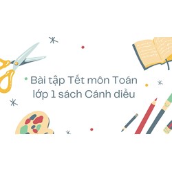 Bài tập Tết môn Toán lớp 1 sách Cánh diều có đáp án mới nhất