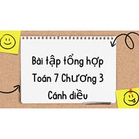 Bài tập tổng hợp Toán 7 Chương 3 Cánh diều có đáp án