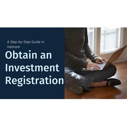 Guide to Obtain an Investment Registration Certificate in Vietnam