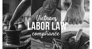 Vietnam Labor Law Compliance: A Guide for Foreign Investors