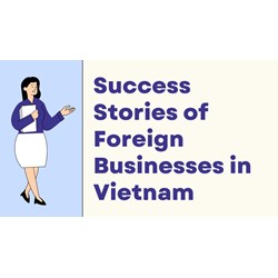 Learn from the Best: Success Stories of Foreign Investors in Vietnam