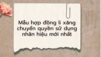 Mẫu hợp đồng li xăng chuyển quyền sử dụng nhãn hiệu mới nhất