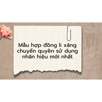 Mẫu hợp đồng li xăng chuyển quyền sử dụng nhãn hiệu mới nhất