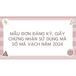 Mẫu Đơn đăng ký, Giấy chứng nhận sử dụng mã số mã vạch năm 2024
