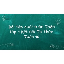 Bài tập cuối tuần Toán lớp 1 Kết nối Tri thức Tuần 10 có đáp án