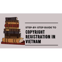 Work in Vietnam: Step-by-Step Guide to Copyright Registration