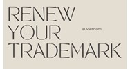 Renew Your Trademark in Vietnam: A Step-by-Step Guide