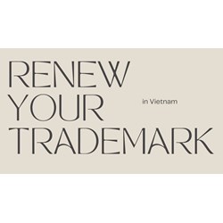 Renew Your Trademark in Vietnam: A Step-by-Step Guide