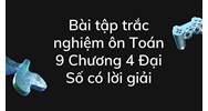 Bài tập trắc nghiệm ôn Toán 9 Chương 4 Đại Số có lời giải