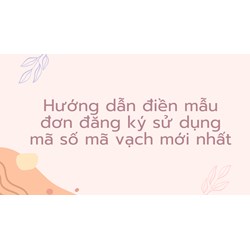 Hướng dẫn điền mẫu đơn đăng ký sử dụng mã số mã vạch mới nhất