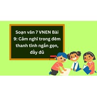 Soạn văn 7 VNEN Bài 9: Cảm nghĩ trong đêm thanh tĩnh ngắn gọn, đầy đủ