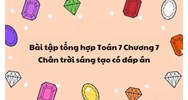 Bài tập tổng hợp Toán 7 Chương 7 Chân trời sáng tạo có đáp án