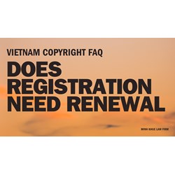 Vietnam Copyright FAQ: Does Registration Need Renewal (Explained)