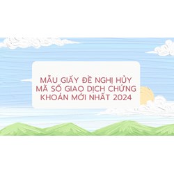 Mẫu giấy đề nghị hủy mã số giao dịch chứng khoán mới nhất 2024