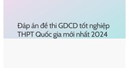 Đáp án đề thi GDCD tốt nghiệp THPT Quốc gia mới nhất 2024