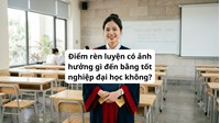 Điểm rèn luyện có ảnh hưởng gì đến bằng tốt nghiệp đại học không?