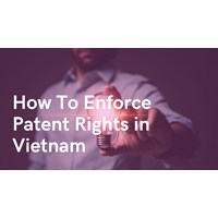 Protecting Your Invention: How to Enforce Patent Right in Vietnam