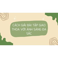 Cách giải bài tập Giao thoa với ánh sáng đa sắc dễ hiểu nhất