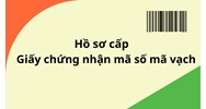Cập nhật quy định về hồ sơ cấp Giấy chứng nhận mã số mã vạch 2024