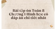 Bài tập ôn Toán 8 Chương 1 Hình học có đáp án chi tiết nhất