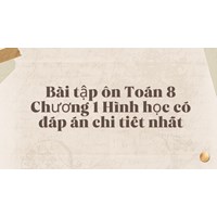 Bài tập ôn Toán 8 Chương 1 Hình học có đáp án chi tiết nhất