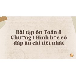 Bài tập ôn Toán 8 Chương 1 Hình học có đáp án chi tiết nhất