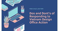 The Dos and Don'ts of Responding to Vietnam Design Office Actions