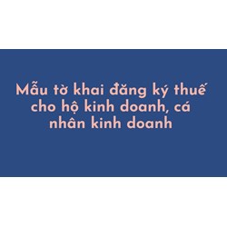 Mẫu tờ khai đăng ký thuế cho hộ kinh doanh, cá nhân kinh doanh