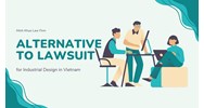 Alternative to Lawsuits for Industrial Design Disputes in Vietnam