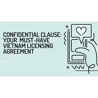 Confidential Clause: Your Must-Have Vietnam Licensing Agreement