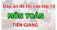 Đề thi vào 10 môn Toán tại tỉnh Tiền Giang có đáp án mới nhất