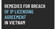 Remedies for Breach of IP Licensing Agreements in Vietnam
