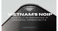 Vietnam's NOIP: Your Ally in Enforcing IP Licensing Agreements