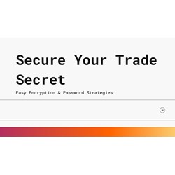 Secure Your Trade Secrets: Easy Encryption & Password Strategies