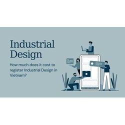 How Much Does It Cost to Register a Industrial Design in Vietnam?