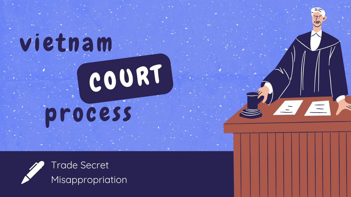 Trade Secret Misappropriation: Vietnam Court Process Trade Secret Misappropriation: Vietnam Court Process